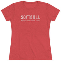 Softball Where Good Girls Steal - Women's Triblend Tee