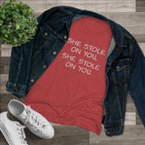 She Stole On You - Women's Triblend Tee