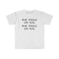 She Stole on You - Unisex Softstyle T-Shirt