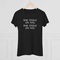 She Stole On You - Women's Triblend Tee