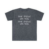 She Stole on You - Unisex Softstyle T-Shirt