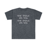 She Stole on You - Unisex Softstyle T-Shirt