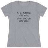 She Stole On You - Women's Triblend Tee