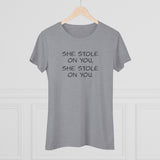 She Stole On You - Women's Triblend Tee