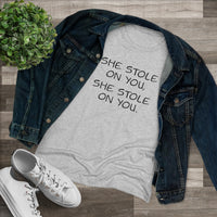 She Stole On You - Women's Triblend Tee