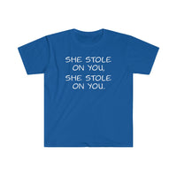 She Stole on You - Unisex Softstyle T-Shirt