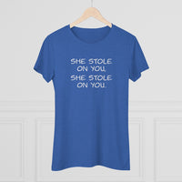 She Stole On You - Women's Triblend Tee