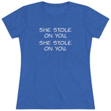 She Stole On You - Women's Triblend Tee