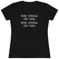 She Stole On You - Women's Triblend Tee